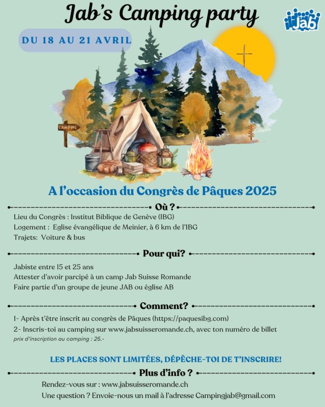 À l'occasion du Congrès de Pâques 2025, organisé par l'Institut Biblique de Genève (IBG), la JAB propose de se retrouver le soir dans une ambiance feu de camp à l'église de Meinier, située à 6 km de l'IBG. ⛺

En raison de la rapidité des inscriptions ✍ au Congrès cette année, des modifications ont dû être apportées à l'organisation du camping JAB.

- Le nombre de participants est limité à 23.
- Les trajets entre l’église (campement) et l’IBG pourront se faire en voiture ou en bus.
- Les couchages sont prévus à l’intérieur de l’église (mais pour les plus motivés, les nuits en extérieur sont possibles).
- Le prix d'inscription est de 25 CHF.

Prêts à vivre des moments mémorables avec nous et à glorifier le Seigneur ensemble ?🌟

👉 Inscription au camping : 
https://jabsuisseromande.ch/camping-jab/